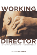 The Working Director: How to Arrive, Survive and Thrive in the Director's Chair