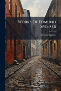 The Works of Edmund Spenser