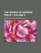 The Works of George Peele Volume 2