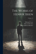 The Works of Henrik Ibsen; Volume 13