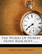 The Works of Hubert Howe Bancroft