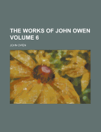 The Works of John Owen; Volume 6