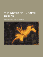 The Works of ... Joseph Butler
