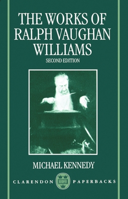 The Works Of Ralph Vaughan Williams - William, Ralph Vaughn, and Kennedy, Michael (Editor)