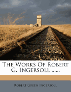 The Works of Robert G. Ingersoll