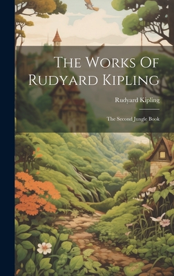 The Works Of Rudyard Kipling: The Second Jungle Book - Kipling, Rudyard