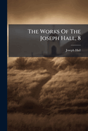 The Works of the Joseph Hall, 8