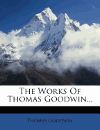 The Works of Thomas Goodwin