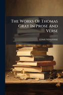 The Works Of Thomas Gray In Prose And Verse