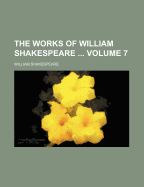 The Works of William Shakespeare Volume 7