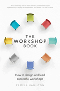 The Workshop Book: How to Design and Lead Successful Workshops