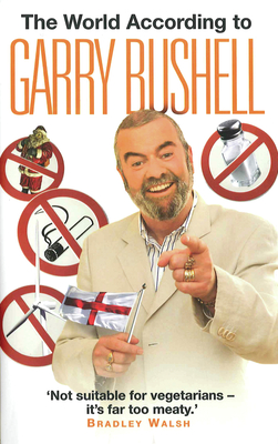 The World According to Garry Bushell - Bushell, Garry
