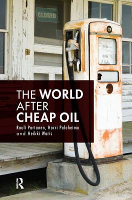 The World After Cheap Oil - Partanen, Rauli, and Paloheimo, Harri, and Waris, Heikki
