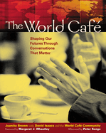 The World Caf�: Shaping Our Futures Through Conversations That Matter