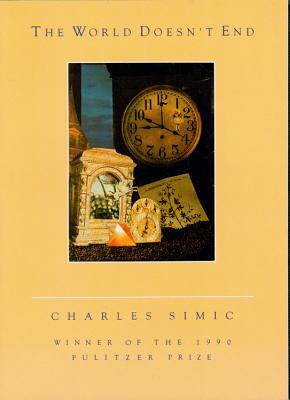 The World Doesn't End: A Poetry Collection - Simic, Charles