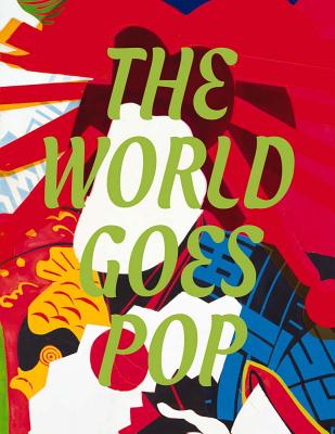 The World Goes Pop - Morgan, Jessica (Editor), and Frigeri, Flavia (Editor), and Coustou, Elsa (Contributions by)