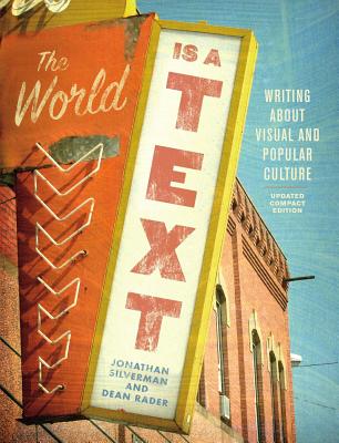 The World Is a Text: Writing about Visual and Popular Culture: Updated Compact Edition - Silverman, Jonathan, and Rader, Dean
