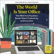 The World Is Your Office: How Work from Anywhere Boosts Talent, Productivity, and Innovation