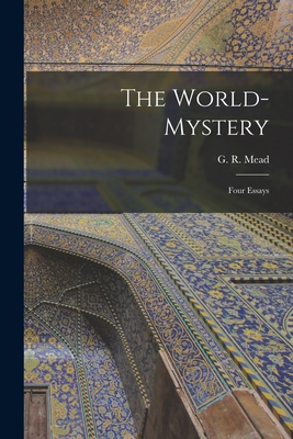 The World-mystery: Four Essays - Mead, G R