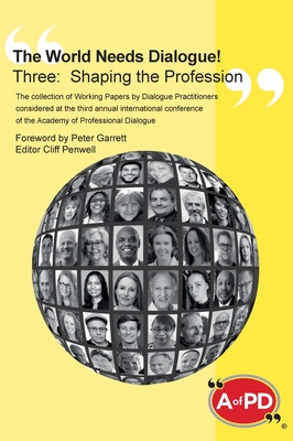 The World Needs Dialogue! Three: Shaping the Profession - Penwell, Cliff (Editor), and Garrett, Peter (Foreword by)