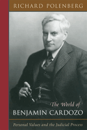 The World of Benjamin Cardozo: Personal Values and the Judicial Process