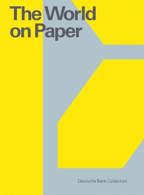 The World on Paper: Deutsche Bank Collection - Hutte, Friedhelm (Text by), and Lahner, Elsy (Text by), and Muller, Lothar (Text by)