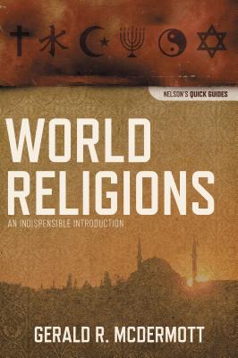 The World Religions: An Indispensable Introduction - McDermott, Gerald R