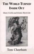 The World Turned Inside Out: Henry Corbin and Islamic Mysticism