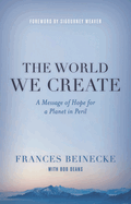 The World We Create: A Message of Hope for a Planet in Peril
