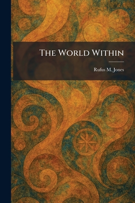 The World Within - Jones, Rufus M