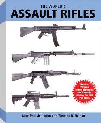 The World's Assault Rifles - Johnston, Gary Paul, and Nelson, Thomas B.