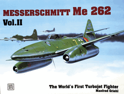 The World's First Turbo-Jet Fighter: Me 262 Vol.II