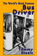 The World's Most Famous Bus Driver - Steele, Tommy