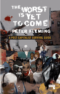 The Worst Is Yet to Come: A Post-Capitalist Survival Guide