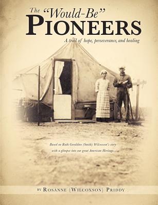 The Would-Be Pioneers - Wilcoxson, Ruth Geraldine, and Rosanne (Wilcoxson) Priddy