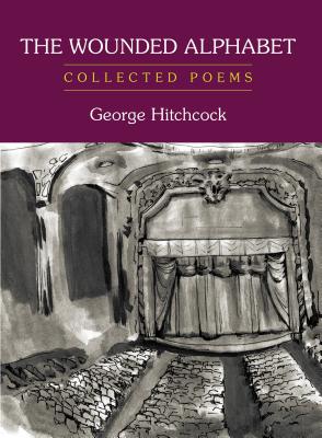 The Wounded Alphabet: Collected Poems - Hitchcock, George
