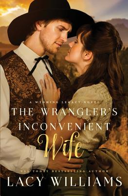 The Wrangler's Inconvenient Wife - Williams, Lacy
