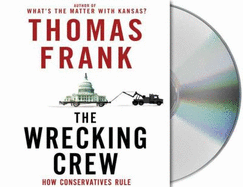 The Wrecking Crew: How Conservatives Rule