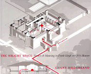 The Wright Space: Pattern and Meaning in Frank Lloyd Wright's Houses