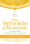 The Wrinkle Cleanse: 4 Simple Steps to Softer, Younger-Looking Skin