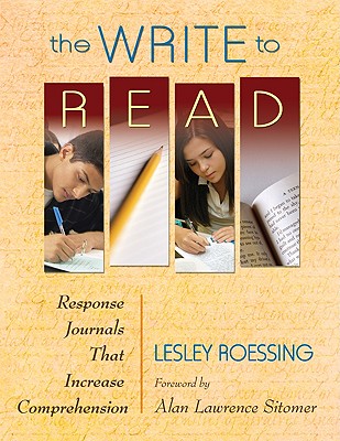 The Write to Read: Response Journals That Increase Comprehension - Roessing, Lesley J (Editor)