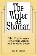The Writer as Shaman - Spivey, Ted R