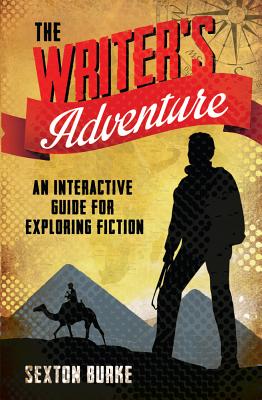 The Writer's Adventure: An Interactive Guide for Exploring Fiction - Burke, Sexton