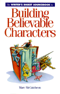 The Writer's Digest Sourcebook for Building Believable Characters