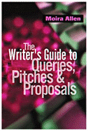 The Writer's Guide to Queries, Pitches and Proposals
