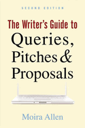 The Writer's Guide to Queries, Pitches and Proposals