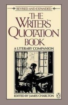 The Writer's Quotation Book - Charlton, James (Editor)