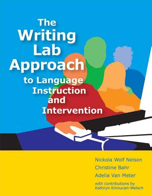 The Writing Lab Approach to Language Instruction and Intervention - Nelson, Nickola, and Bahr, Christine, and Van Meter, Adelia