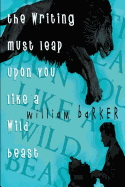 The Writing Must Leap Upon You Like a Wild Beast