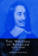 The Writing of Royalism 1628 1660